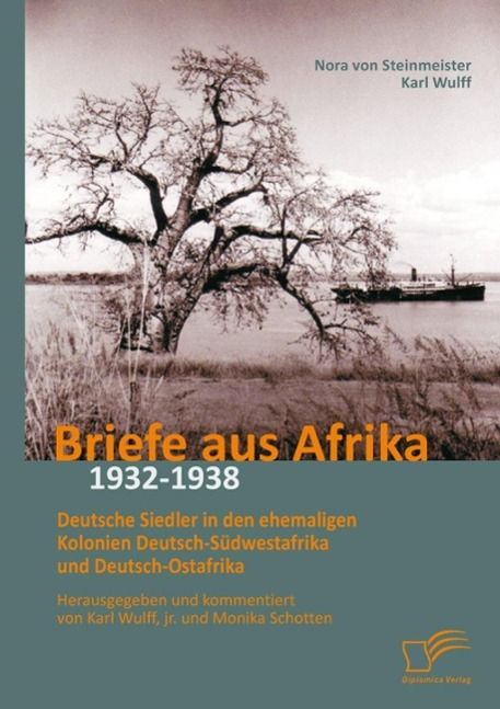 Produktbild: Briefe aus Afrika - 1932-1938: Deutsche Siedler in den ehemaligen Kolonien Deutsch-S&uuml;dwestafrika und Deutsch-Ostafrika