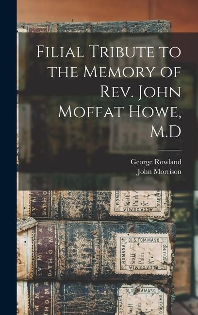 Produktbild: Filial Tribute to the Memory of Rev. John Moffat Howe, M.D