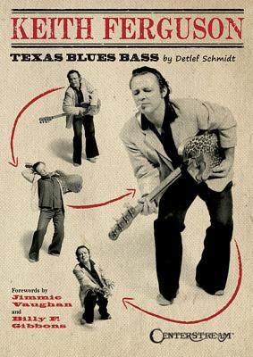 Produktbild: Keith Ferguson: Texas Blues Bass by Detlef Schmidt Electric Bass Biography and Music Reference with Bass Tab, Standard Notation, Rare Photos, Personal Documents and Complete Discography