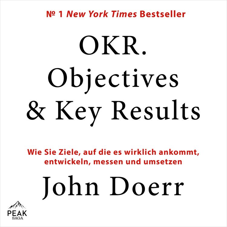 Produktbild: OKR. Objectives & Key Results: Wie Sie Ziele, auf die es wirklich ankommt, entwickeln, messen und u