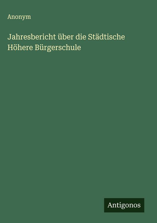 Produktbild: Jahresbericht &uuml;ber die St&auml;dtische H&ouml;here B&uuml;rgerschule