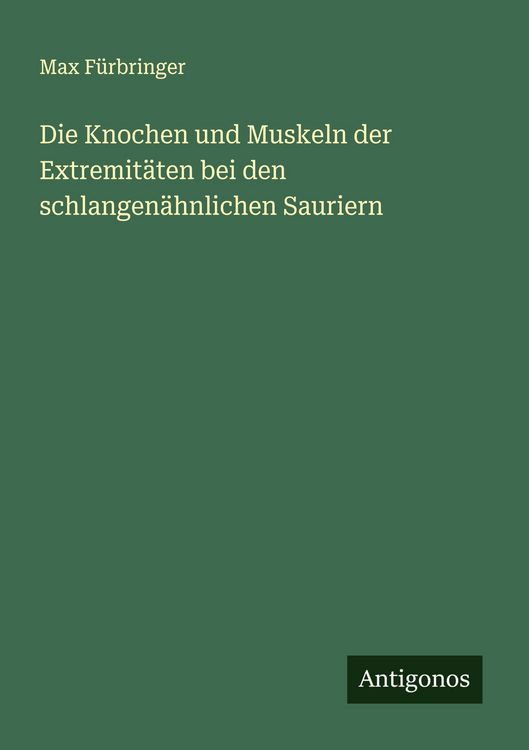 Produktbild: Die Knochen und Muskeln der Extremit&auml;ten bei den schlangen&auml;hnlichen Sauriern