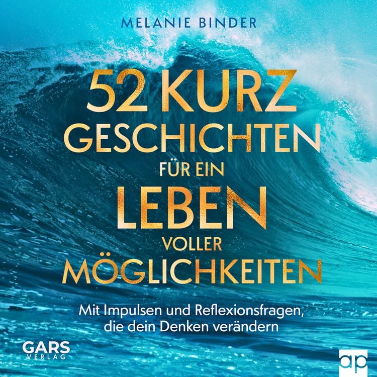 Produktbild: 52 Kurzgeschichten für ein Leben voller Möglichkeiten - Mit Impulsen und Reflexionsfragen, die dein Denken verändern