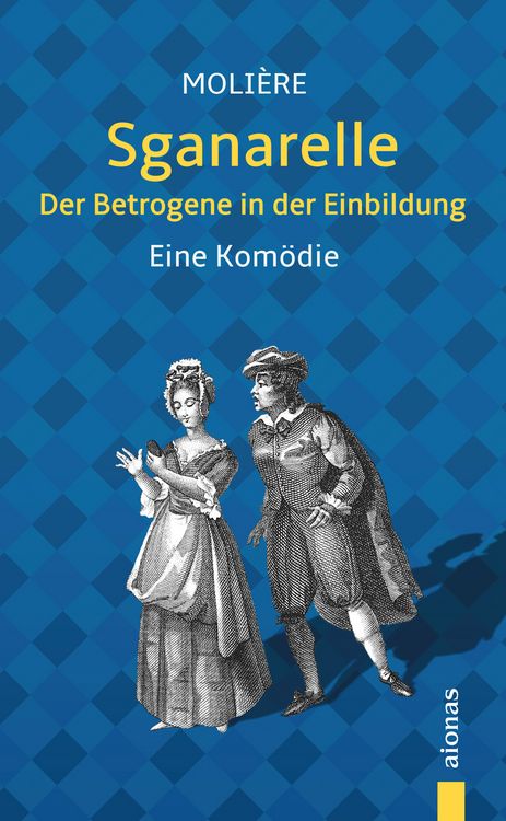 Produktbild: Sganarelle oder Der Betrogene in der Einbildung. Moli&egrave;re: Eine Kom&ouml;die (illustrierte Ausgabe)