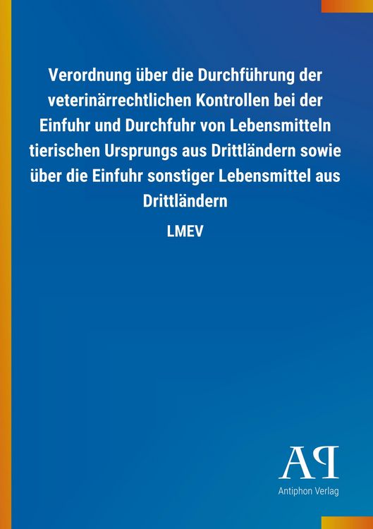 Produktbild: Verordnung &uuml;ber die Durchf&uuml;hrung der veterin&auml;rrechtlichen Kontrollen bei der Einfuhr und Durchfuhr von Lebensmitteln tierischen Ursprungs aus Drittl&auml;ndern sowie &uuml;ber die Einfuhr sonstiger Lebensmittel aus Drittl&auml;ndern