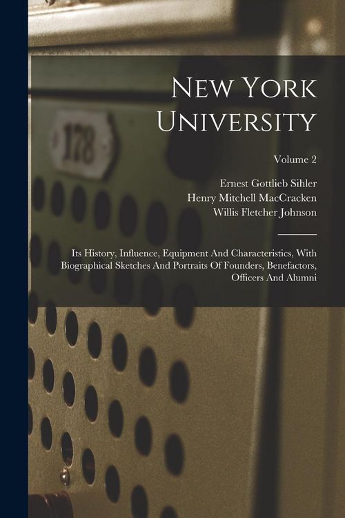 Produktbild: New York University: Its History, Influence, Equipment And Characteristics, With Biographical Sketches And Portraits Of Founders, Benefacto