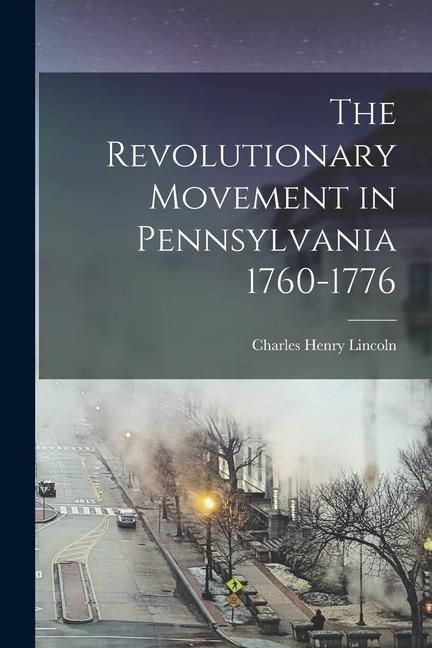 Produktbild: The Revolutionary Movement in Pennsylvania 1760-1776