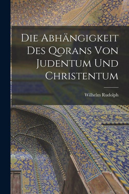 Produktbild: Die Abh&auml;ngigkeit des Qorans von Judentum und Christentum