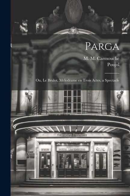 Produktbild: Parga; ou, Le brulot, m&eacute;lodrame en trois actes, a spectacle