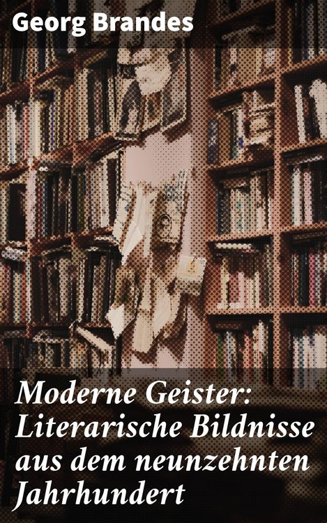 Produktbild: Moderne Geister: Literarische Bildnisse aus dem neunzehnten Jahrhundert
