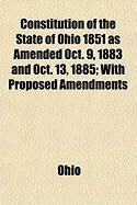Produktbild: Constitution of the State of Ohio 1851 as Amended Oct. 9, 1883 and Oct. 13, 1885; With Proposed Amendments