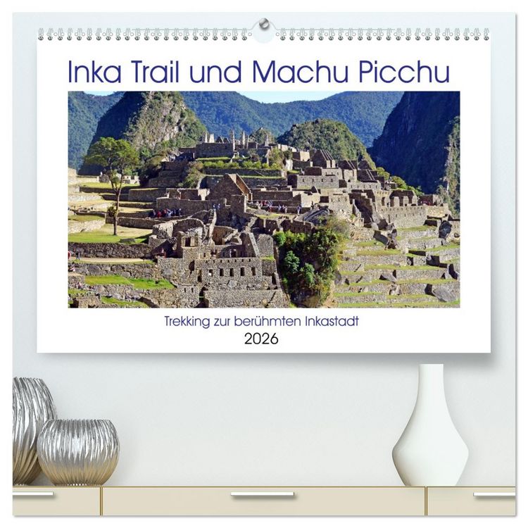 Produktbild: Inka Trail und Machu Picchu, Trekking zur ber&uuml;hmten Inkastadt (hochwertiger Premium Wandkalender 2026 DIN A2 quer), Kunstdruck in Hochglanz