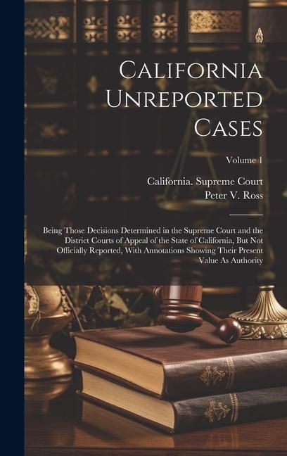 Produktbild: California Unreported Cases: Being Those Decisions Determined in the Supreme Court and the District Courts of Appeal of the State of California, Bu