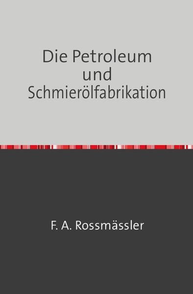 Produktbild: Die Petroleum- und Schmier&ouml;lfabrikation