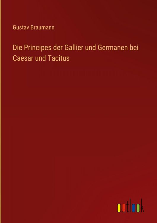 Produktbild: Die Principes der Gallier und Germanen bei Caesar und Tacitus