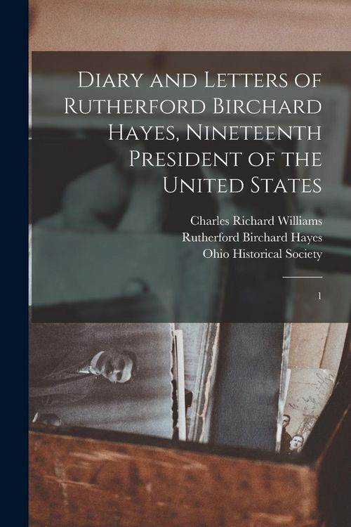 Produktbild: Diary and Letters of Rutherford Birchard Hayes, Nineteenth President of the United States: 1