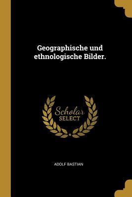 Produktbild: Geographische Und Ethnologische Bilder.