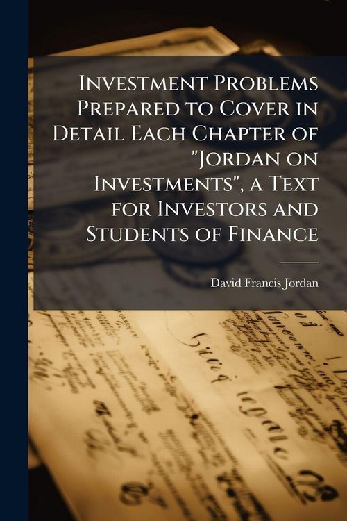Produktbild: Investment Problems Prepared to Cover in Detail Each Chapter of "Jordan on Investments", a Text for Investors and Students of Finance