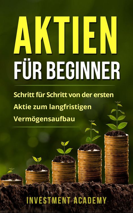 Produktbild: Aktien f&uuml;r Beginner: Schritt f&uuml;r Schritt von der ersten Aktie zum langfristigen Verm&ouml;gensaufbau - Geld Sparen, Ansparen und langfristig Geld anlegen (