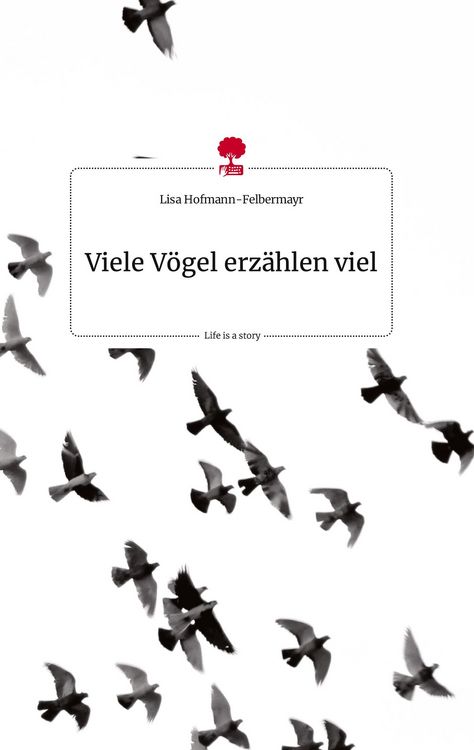 Produktbild: Viele V&ouml;gel erz&auml;hlen viel. Life is a Story - story.one