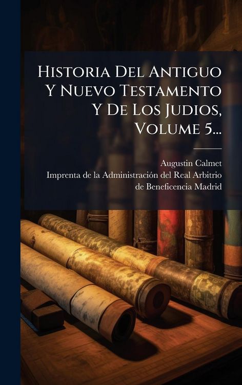 Produktbild: Historia Del Antiguo Y Nuevo Testamento Y De Los Judios, Volume 5...