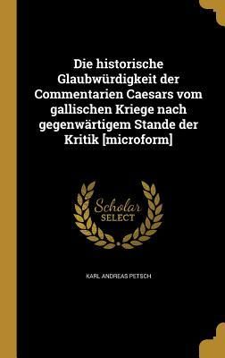 Produktbild: Die historische Glaubw&uuml;rdigkeit der Commentarien Caesars vom gallischen Kriege nach gegenw&auml;rtigem Stande der Kritik [microform]