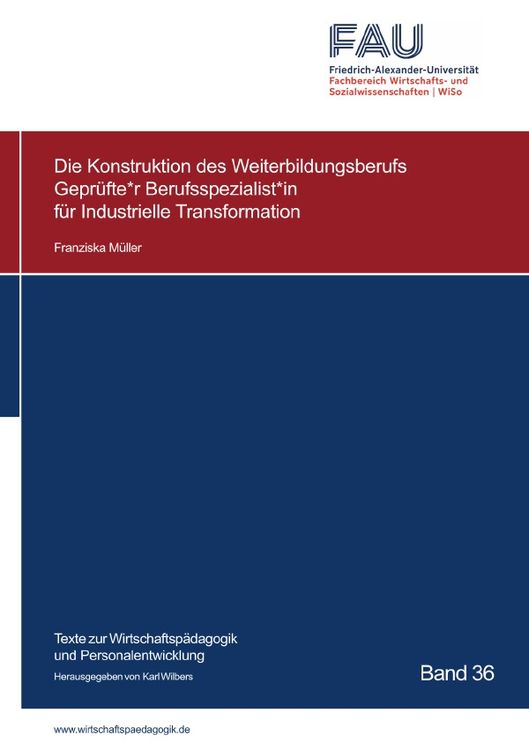 Produktbild: Die Konstruktion des Weiterbildungsberufs Gepr&uuml;fte*r Berufsspezialist*in f&uuml;r Industrielle Transformation
