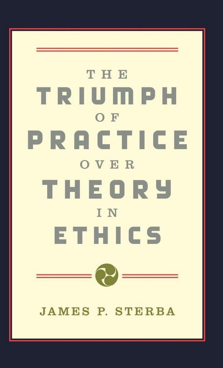 Produktbild: The Triumph of Practice Over Theory in Ethics