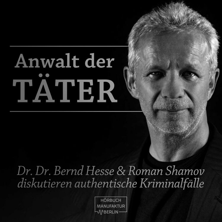 Produktbild: Anwalt der T&auml;ter - Dr. Dr. Bernd Hesse und Roman Shamov diskutieren zu authentischen Kriminalf&auml;llen