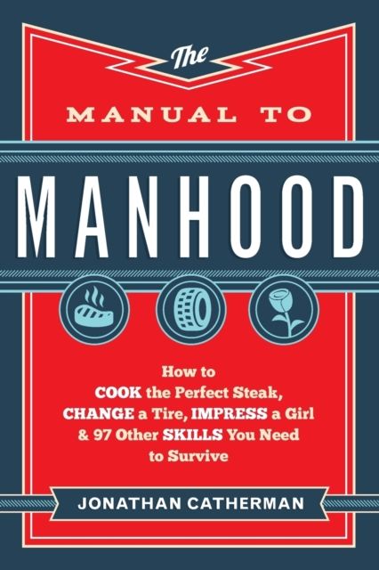 Produktbild: Catherman, J: Manual to Manhood - How to Cook the Perfect St