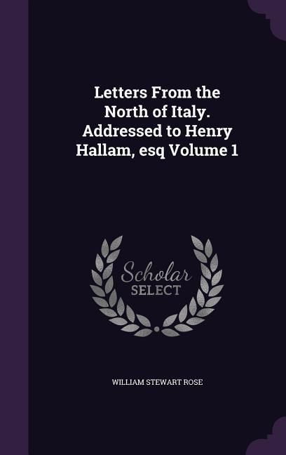 Produktbild: Letters From the North of Italy. Addressed to Henry Hallam, esq Volume 1