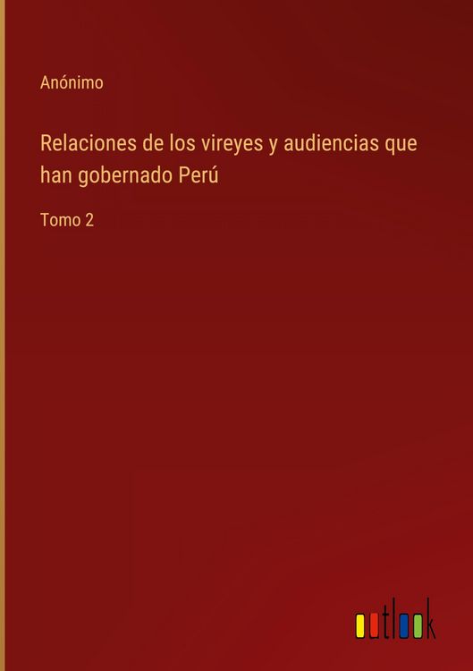 Produktbild: Relaciones de los vireyes y audiencias que han gobernado Per&uacute;