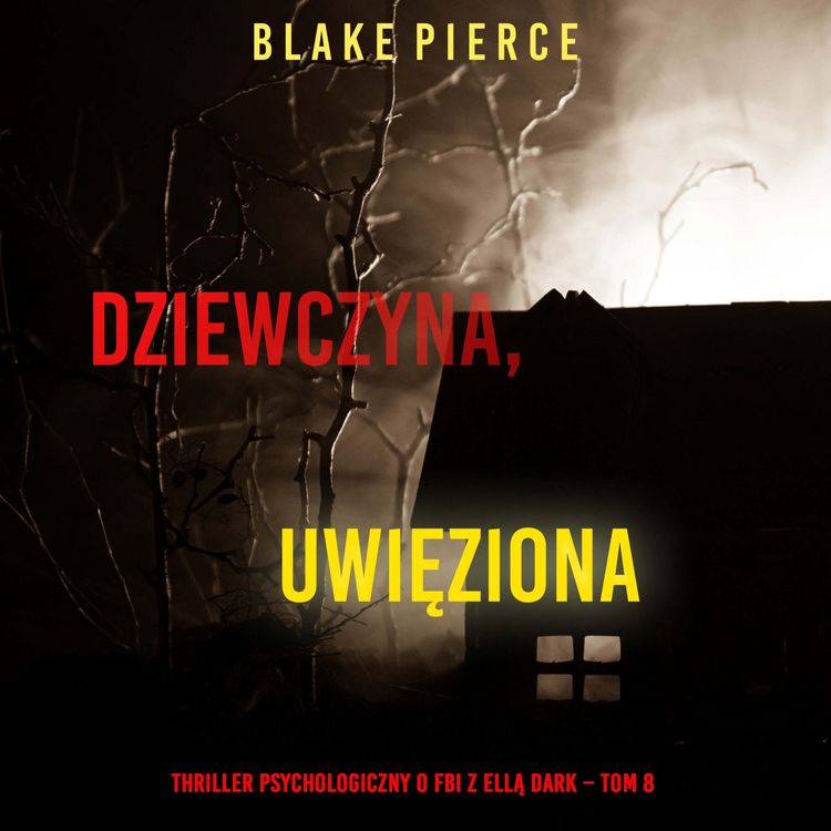 Produktbild: Dziewczyna, uwięziona (Thriller psychologiczny o FBI z Ellą Dark &ndash; Tom 8)