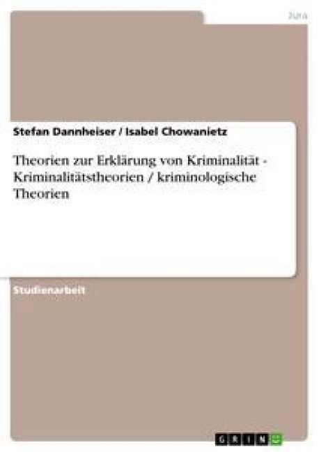 Produktbild: Theorien zur Erkl&auml;rung von Kriminalit&auml;t - Kriminalit&auml;tstheorien / kriminologische Theorien