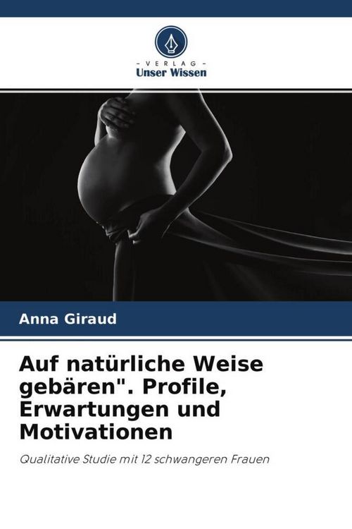 Produktbild: Auf nat&uuml;rliche Weise geb&auml;ren". Profile, Erwartungen und Motivationen