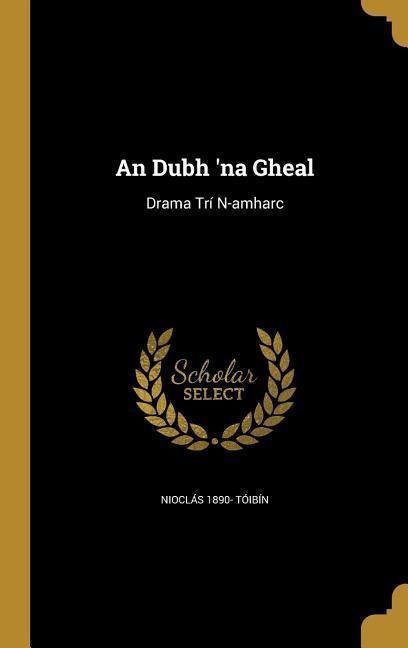Produktbild: An Dubh 'na Gheal: Drama Tr&iacute; N-amharc