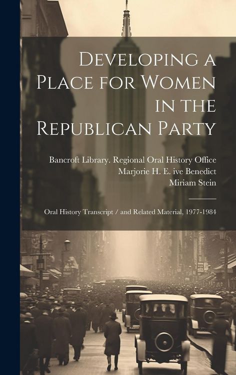 Produktbild: Developing a Place for Women in the Republican Party: Oral History Transcript / and Related Material, 1977-1984