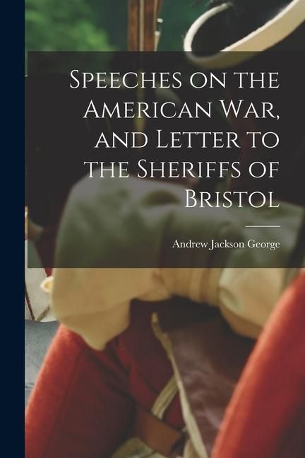 Produktbild: Speeches on the American war, and Letter to the Sheriffs of Bristol