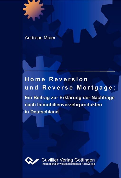 Produktbild: Home Reversion und Reverse Mortgage: Ein Beitrag zur Erkl&auml;rung der Nachfrage nach Immobilienverzehrprodukten in Deutschland