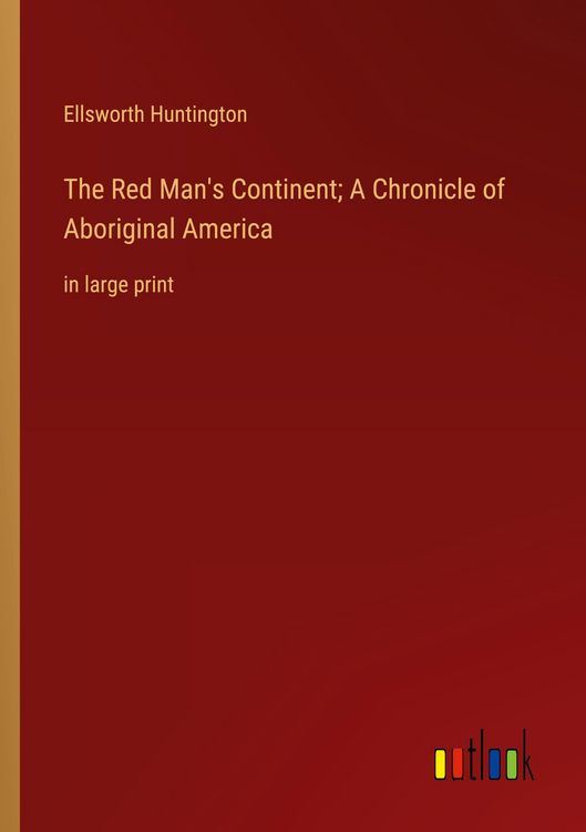 Produktbild: The Red Man's Continent; A Chronicle of Aboriginal America