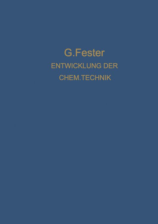 Produktbild: Die Entwicklung der chemischen Technik bis zu den Anf&auml;ngen der Grossindustrie Ein Technologisch-Historischer Versuch