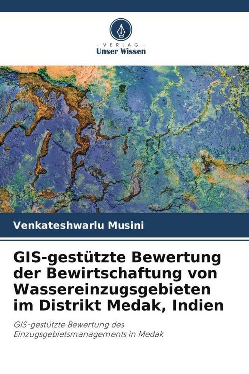 Produktbild: GIS-gest&uuml;tzte Bewertung der Bewirtschaftung von Wassereinzugsgebieten im Distrikt Medak, Indien