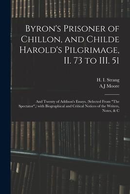 Produktbild: Byron's Prisoner of Chillon, and Childe Harold's Pilgrimage, II. 73 to III. 51; and Twenty of Addison's Essays, (selected From "The Spectator", ) With