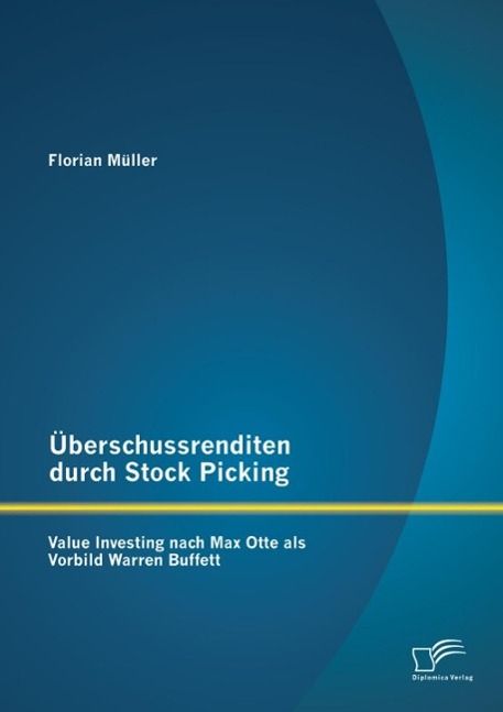 Produktbild: &Uuml;berschussrenditen durch Stock Picking: Value Investing nach Max Otte als Vorbild Warren Buffett