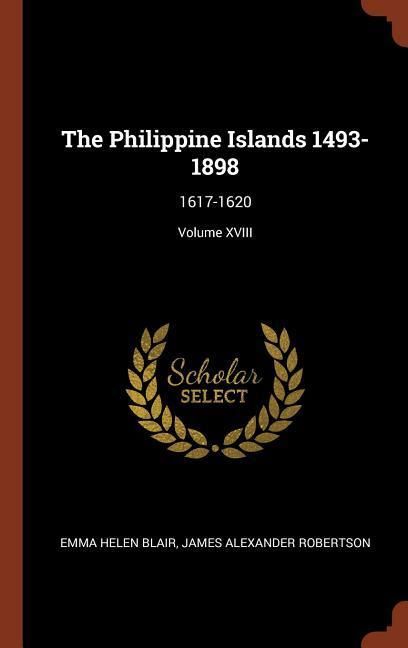Produktbild: The Philippine Islands 1493-1898: 1617-1620; Volume XVIII