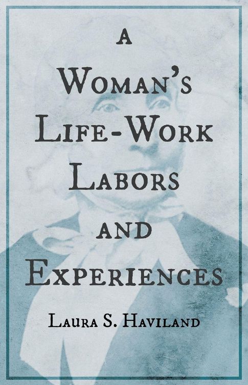 Produktbild: A Woman's Life-Work - Labors and Experiences of Laura S. Haviland