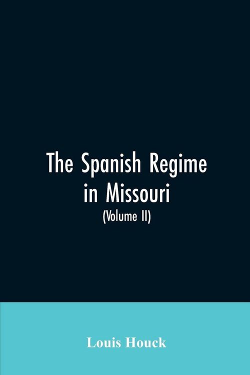 Produktbild: The Spanish regime in Missouri; a collection of papers and documents relating to upper Louisiana principally within the present limits of Missouri dur