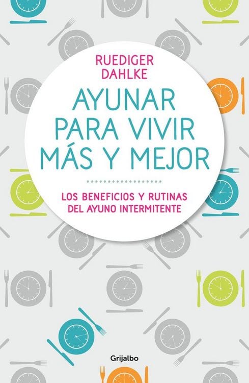 Produktbild: Ayunar para vivir m&aacute;s y mejor : los beneficios y rutinas del ayuno intermitente