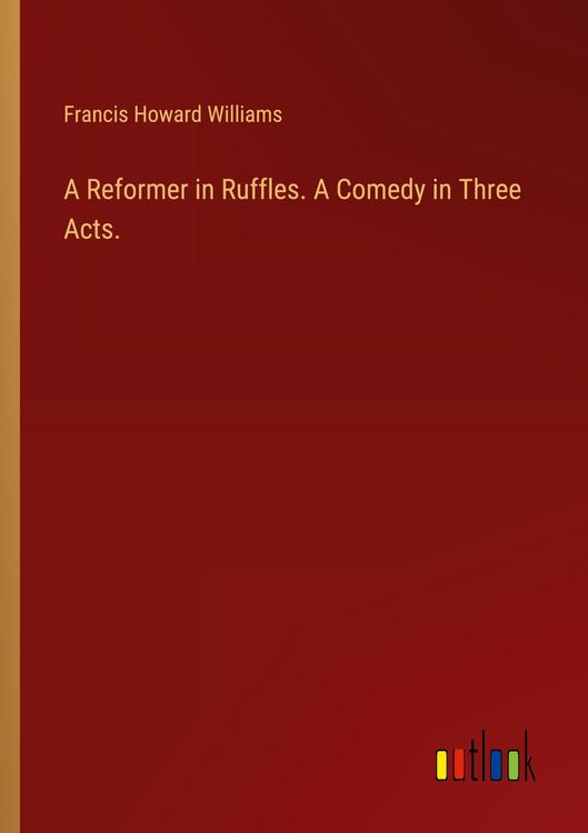 Produktbild: A Reformer in Ruffles. A Comedy in Three Acts.
