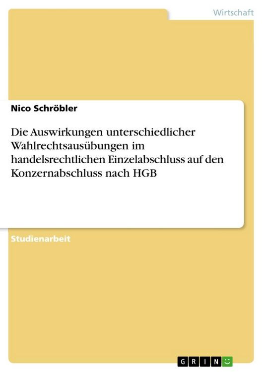 Produktbild: Die Auswirkungen unterschiedlicher Wahlrechtsaus&uuml;bungen im handelsrechtlichen Einzelabschluss auf den Konzernabschluss nach HGB